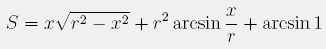 S = x \sqrt{r^2 - x^2} + r^2 \arcsin{\frac{x}{r}} + \arcsin{1)