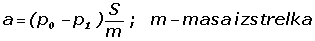 a=(p0-p1)*(S/m); m - masa izstrelka